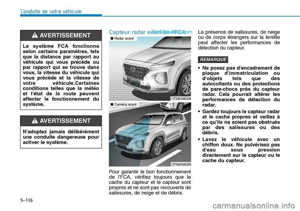 Hyundai Santa Fe 2019 Manuel du propriétaire (in French) 5-116
Capteur radar avant de lFCA
Pour garantir le bon fonctionnement
de lFCA, vérifiez toujours que le
cache du capteur et le capteur sont
propres et ne sont pas recouverts de
salissures, de neige Hyundai Santa Fe 2019 Manuel du propriétaire (in French) 5-116
Capteur radar avant de lFCA
Pour garantir le bon fonctionnement
de lFCA, vérifiez toujours que le
cache du capteur et le capteur sont
propres et ne sont pas recouverts de
salissures, de neige
