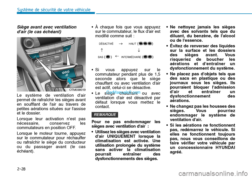 Hyundai Santa Fe 2019 Manuel du propriétaire (in French) 2-28
Système de sécurité de votre véhicule
Siège avant avec ventilation
dair (le cas échéant)
Le système de ventilation dair
permet de rafraîchir les sièges avant
en soufflant de lair au Hyundai Santa Fe 2019 Manuel du propriétaire (in French) 2-28
Système de sécurité de votre véhicule
Siège avant avec ventilation
dair (le cas échéant)
Le système de ventilation dair
permet de rafraîchir les sièges avant
en soufflant de lair au