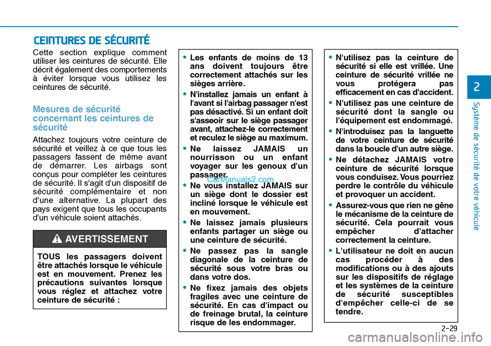 Hyundai Santa Fe 2019 Manuel du propriétaire (in French) 2-29
Système de sécurité de votre véhicule
2
Cette section explique comment
utiliser les ceintures de sécurité. Elle
décrit également des comportements
à éviter lorsque vous utilisez les
ce Hyundai Santa Fe 2019 Manuel du propriétaire (in French) 2-29
Système de sécurité de votre véhicule
2
Cette section explique comment
utiliser les ceintures de sécurité. Elle
décrit également des comportements
à éviter lorsque vous utilisez les
ce