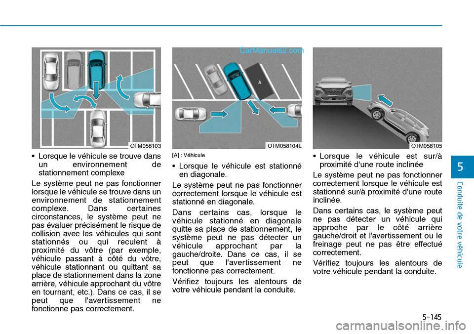 Hyundai Santa Fe 2019 Manuel du propriétaire (in French) 5-145
Conduite de votre véhicule
• Lorsque le véhicule se trouve dans
un environnement de
stationnement complexe
Le système peut ne pas fonctionner
lorsque le véhicule se trouve dans un
environn Hyundai Santa Fe 2019 Manuel du propriétaire (in French) 5-145
Conduite de votre véhicule
• Lorsque le véhicule se trouve dans
un environnement de
stationnement complexe
Le système peut ne pas fonctionner
lorsque le véhicule se trouve dans un
environn