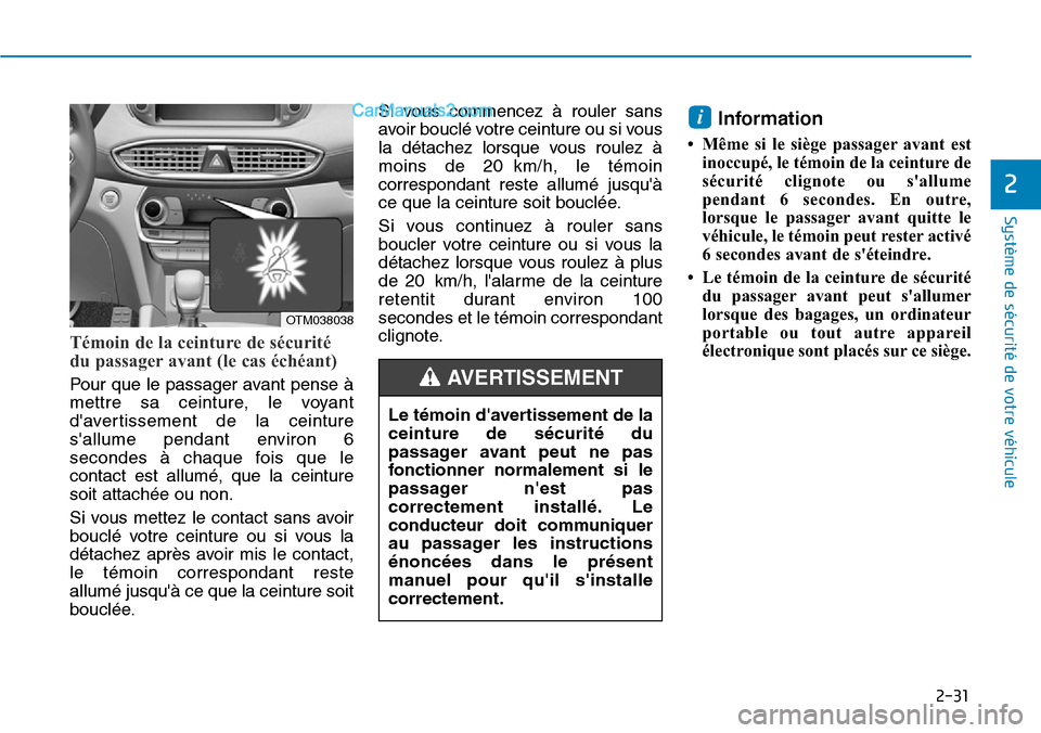 Hyundai Santa Fe 2019 Manuel du propriétaire (in French) 2-31
Système de sécurité de votre véhicule
2
Témoin de la ceinture de sécurité
du passager avant (le cas échéant)
Pour que le passager avant pense à
mettre sa ceinture, le voyant
davertiss Hyundai Santa Fe 2019 Manuel du propriétaire (in French) 2-31
Système de sécurité de votre véhicule
2
Témoin de la ceinture de sécurité
du passager avant (le cas échéant)
Pour que le passager avant pense à
mettre sa ceinture, le voyant
davertiss