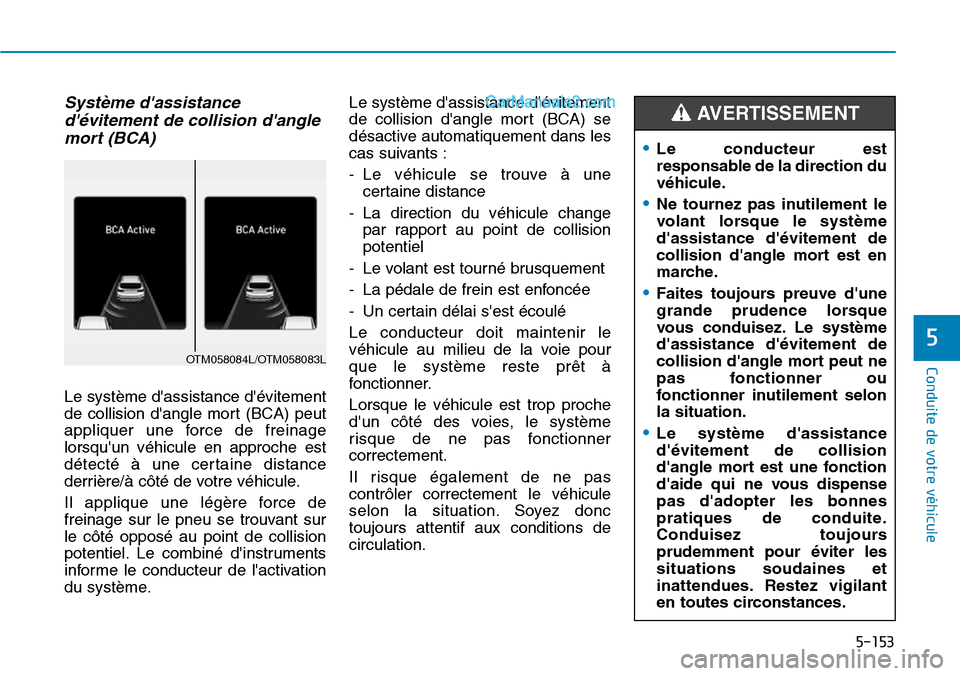 Hyundai Santa Fe 2019 Manuel du propriétaire (in French) 5-153
Conduite de votre véhicule
5
Système dassistance
dévitement de collision dangle
mort (BCA)
Le système dassistance dévitement
de collision dangle mort (BCA) peut
appliquer une force de Hyundai Santa Fe 2019 Manuel du propriétaire (in French) 5-153
Conduite de votre véhicule
5
Système dassistance
dévitement de collision dangle
mort (BCA)
Le système dassistance dévitement
de collision dangle mort (BCA) peut
appliquer une force de