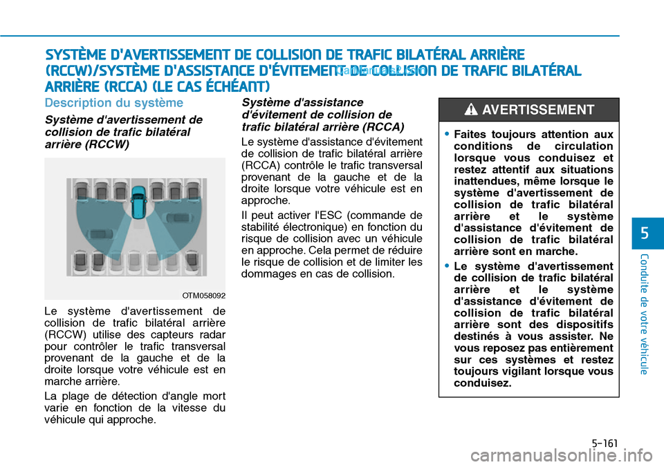 Hyundai Santa Fe 2019 Manuel du propriétaire (in French) 5-161
Conduite de votre véhicule
5
Description du système
Système davertissement de
collision de trafic bilatéral
arrière (RCCW)
Le système davertissement de
collision de trafic bilatéral arr Hyundai Santa Fe 2019 Manuel du propriétaire (in French) 5-161
Conduite de votre véhicule
5
Description du système
Système davertissement de
collision de trafic bilatéral
arrière (RCCW)
Le système davertissement de
collision de trafic bilatéral arr
