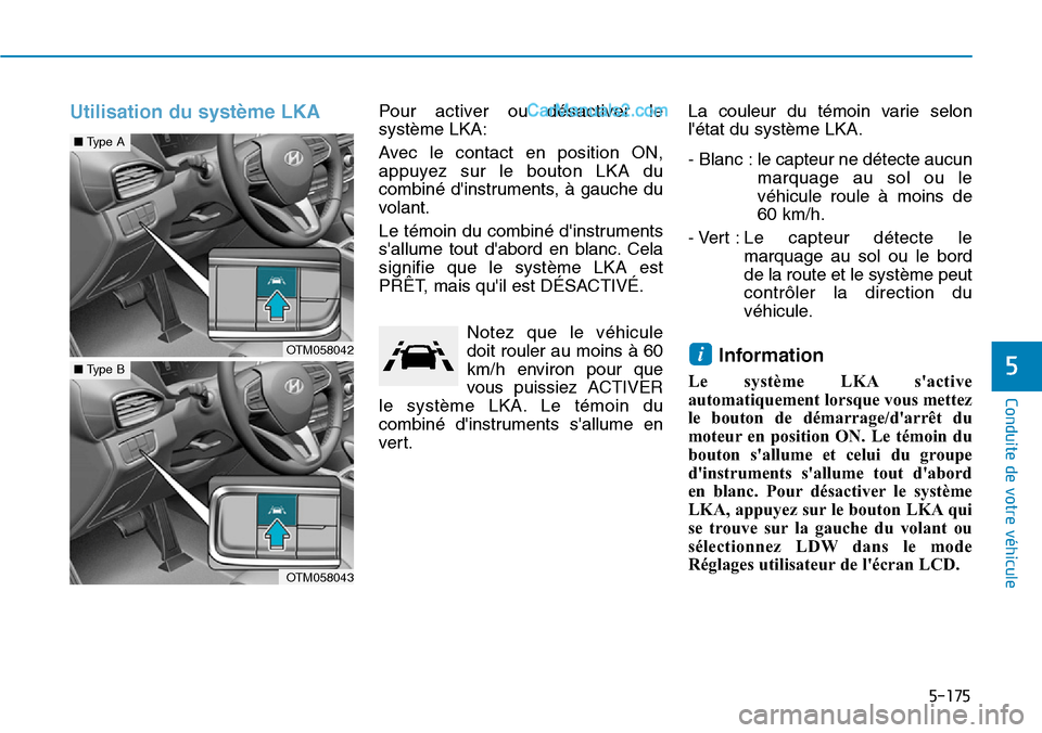 Hyundai Santa Fe 2019 Manuel du propriétaire (in French) 5-175
Conduite de votre véhicule
5
Utilisation du système LKA Pour activer ou désactiver le
système LKA:
Avec le contact en position ON,
appuyez sur le bouton LKA du
combiné dinstruments, à gau Hyundai Santa Fe 2019 Manuel du propriétaire (in French) 5-175
Conduite de votre véhicule
5
Utilisation du système LKA Pour activer ou désactiver le
système LKA:
Avec le contact en position ON,
appuyez sur le bouton LKA du
combiné dinstruments, à gau