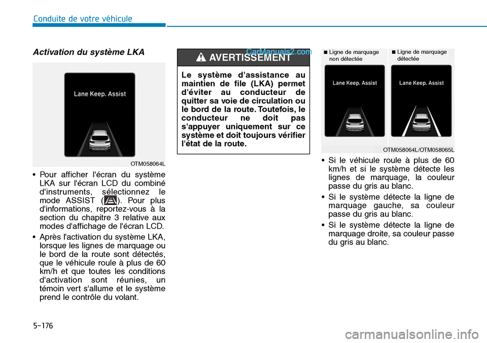 Hyundai Santa Fe 2019 Manuel du propriétaire (in French) 5-176
Conduite de votre véhicule
Activation du système LKA
• Pour afficher lécran du système
LKA sur lécran LCD du combiné
dinstruments, sélectionnez le
mode ASSIST ( ). Pour plus
dinfor Hyundai Santa Fe 2019 Manuel du propriétaire (in French) 5-176
Conduite de votre véhicule
Activation du système LKA
• Pour afficher lécran du système
LKA sur lécran LCD du combiné
dinstruments, sélectionnez le
mode ASSIST ( ). Pour plus
dinfor