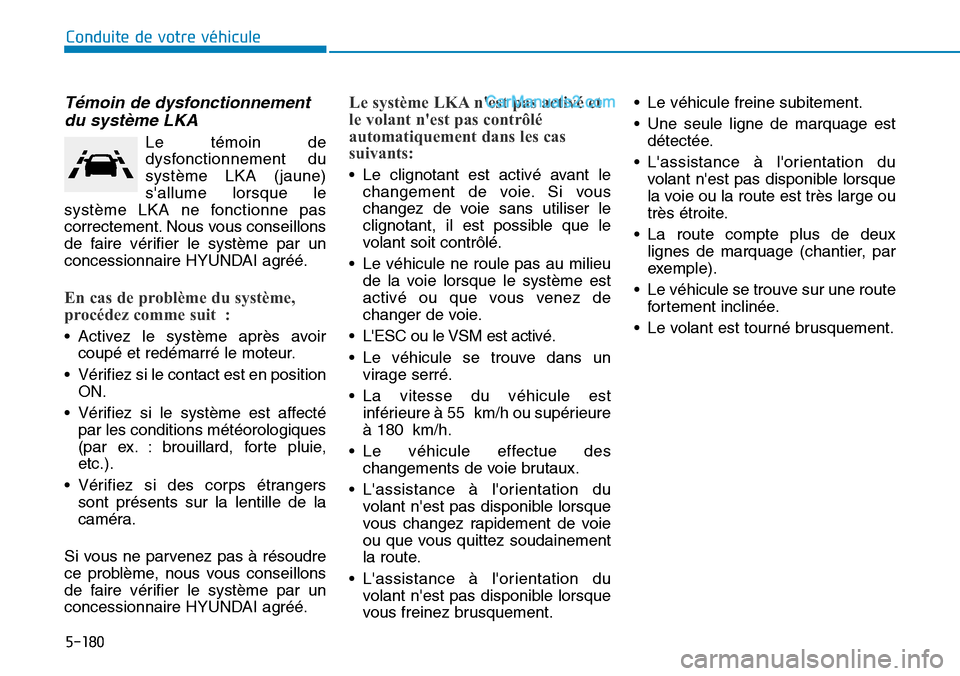 Hyundai Santa Fe 2019 Manuel du propriétaire (in French) 5-180
Conduite de votre véhicule
Témoin de dysfonctionnement
du système LKA
Le témoin de
dysfonctionnement du
système LKA (jaune)
sallume lorsque le
système LKA ne fonctionne pas
correctement. Hyundai Santa Fe 2019 Manuel du propriétaire (in French) 5-180
Conduite de votre véhicule
Témoin de dysfonctionnement
du système LKA
Le témoin de
dysfonctionnement du
système LKA (jaune)
sallume lorsque le
système LKA ne fonctionne pas
correctement.