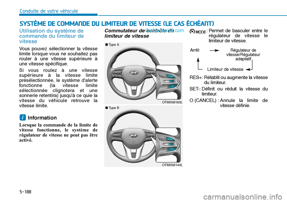 Hyundai Santa Fe 2019 Manuel du propriétaire (in French) 5-188
Conduite de votre véhicule
Utilisation du système de
commande du limiteur de
vitesse
Vous pouvez sélectionner la vitesse
limite lorsque vous ne souhaitez pas
rouler à une vitesse supérieure Hyundai Santa Fe 2019 Manuel du propriétaire (in French) 5-188
Conduite de votre véhicule
Utilisation du système de
commande du limiteur de
vitesse
Vous pouvez sélectionner la vitesse
limite lorsque vous ne souhaitez pas
rouler à une vitesse supérieure