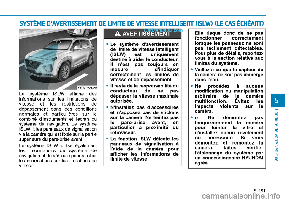 Hyundai Santa Fe 2019 Manuel du propriétaire (in French) 5-191
Conduite de votre véhicule
5
Le système ISLW affiche des
informations sur les limitations de
vitesse et les restrictions de
dépassement dans des conditions
normales et particulières sur le
c Hyundai Santa Fe 2019 Manuel du propriétaire (in French) 5-191
Conduite de votre véhicule
5
Le système ISLW affiche des
informations sur les limitations de
vitesse et les restrictions de
dépassement dans des conditions
normales et particulières sur le
c
