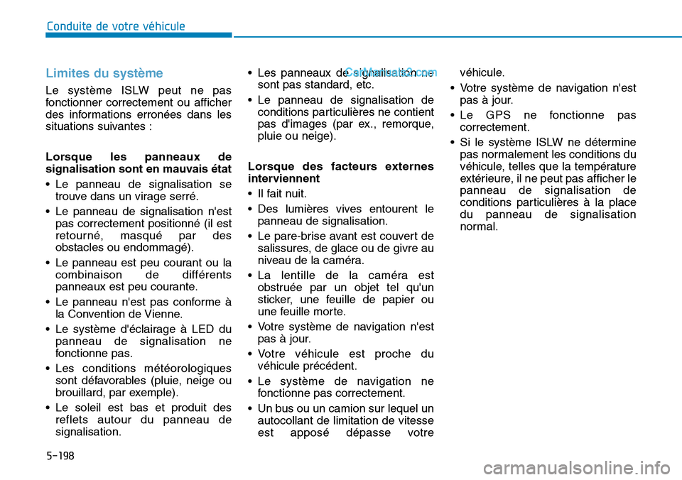 Hyundai Santa Fe 2019 Manuel du propriétaire (in French) 5-198
Conduite de votre véhicule
Limites du système
Le système ISLW peut ne pas
fonctionner correctement ou afficher
des informations erronées dans les
situations suivantes :
Lorsque les panneaux Hyundai Santa Fe 2019 Manuel du propriétaire (in French) 5-198
Conduite de votre véhicule
Limites du système
Le système ISLW peut ne pas
fonctionner correctement ou afficher
des informations erronées dans les
situations suivantes :
Lorsque les panneaux