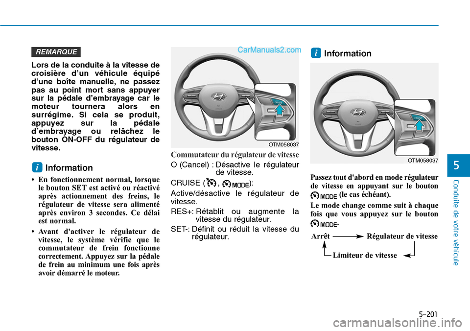 Hyundai Santa Fe 2019 Manuel du propriétaire (in French) 5-201
Conduite de votre véhicule
5
Lors de la conduite à la vitesse de
croisière d’un véhicule équipé
d’une boîte manuelle, ne passez
pas au point mort sans appuyer
sur la pédale d’embra Hyundai Santa Fe 2019 Manuel du propriétaire (in French) 5-201
Conduite de votre véhicule
5
Lors de la conduite à la vitesse de
croisière d’un véhicule équipé
d’une boîte manuelle, ne passez
pas au point mort sans appuyer
sur la pédale d’embra