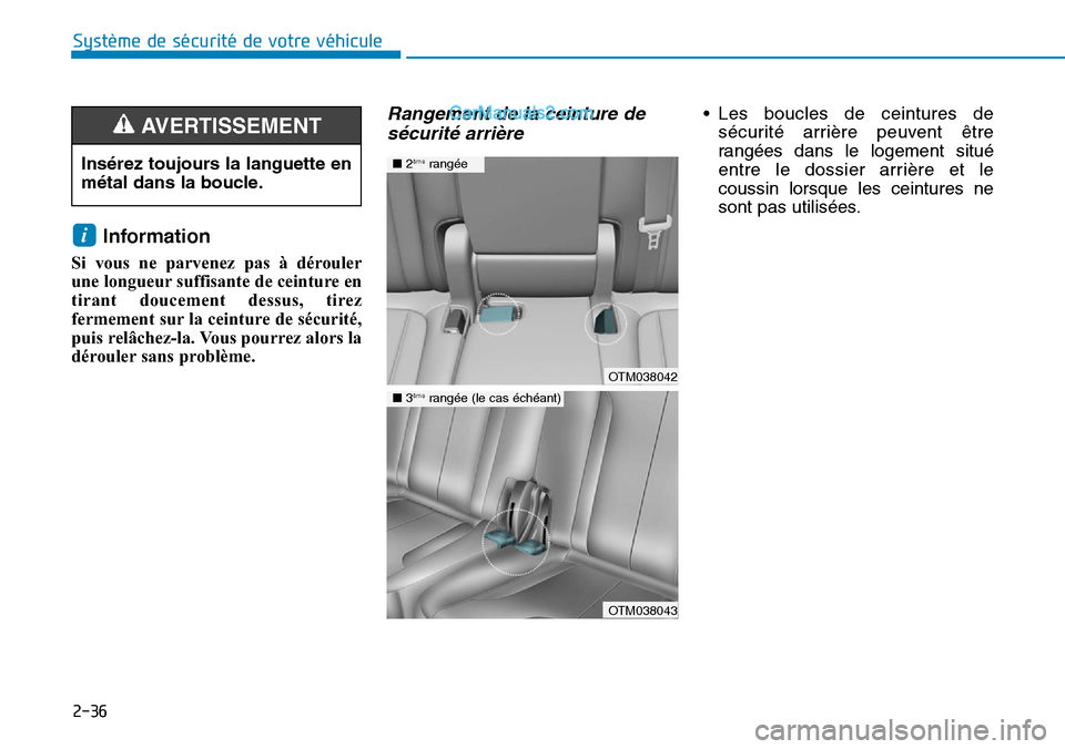 Hyundai Santa Fe 2019  Manuel du propriétaire (in French) 2-36
Système de sécurité de votre véhicule 
Information 
Si vous ne parvenez pas à dérouler
une longueur suffisante de ceinture en
tirant doucement dessus, tirez
fermement sur la ceinture de sé