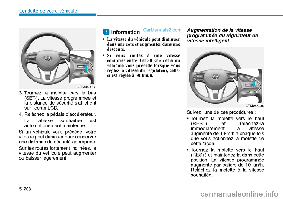 Hyundai Santa Fe 2019 Manuel du propriétaire (in French) 5-208
Conduite de votre véhicule
3. Tournez la molette vers le bas
(SET-). La vitesse programmée et
la distance de sécurité saffichent
sur lécran LCD.
4. Relâchez la pédale daccélérateur.
Hyundai Santa Fe 2019 Manuel du propriétaire (in French) 5-208
Conduite de votre véhicule
3. Tournez la molette vers le bas
(SET-). La vitesse programmée et
la distance de sécurité saffichent
sur lécran LCD.
4. Relâchez la pédale daccélérateur.