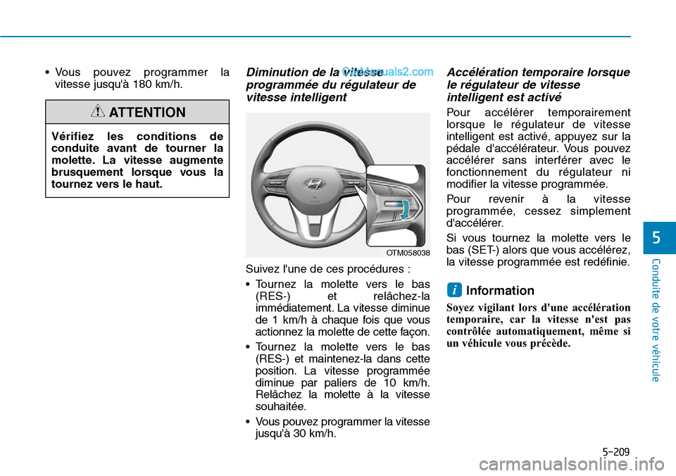 Hyundai Santa Fe 2019 Manuel du propriétaire (in French) 5-209
Conduite de votre véhicule
5
• Vous pouvez programmer la
vitesse jusquà 180 km/h.Diminution de la vitesse
programmée du régulateur de
vitesse intelligent
Suivez lune de ces procédures : Hyundai Santa Fe 2019 Manuel du propriétaire (in French) 5-209
Conduite de votre véhicule
5
• Vous pouvez programmer la
vitesse jusquà 180 km/h.Diminution de la vitesse
programmée du régulateur de
vitesse intelligent
Suivez lune de ces procédures :