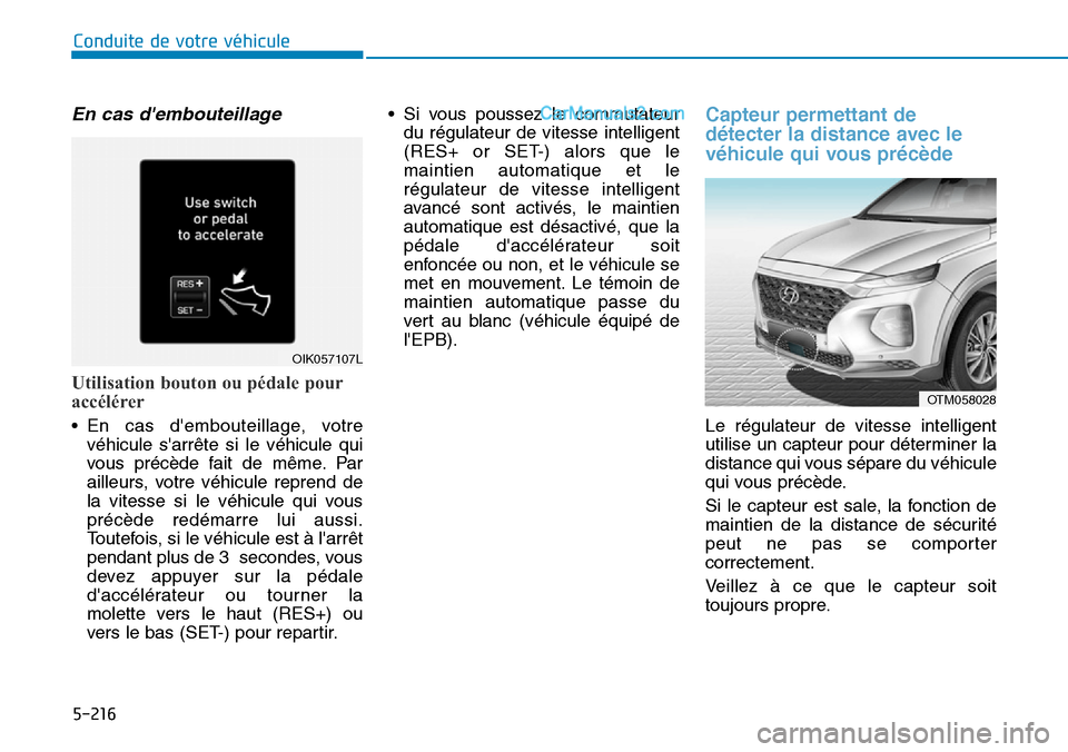 Hyundai Santa Fe 2019 Manuel du propriétaire (in French) 5-216
Conduite de votre véhicule
En cas dembouteillage
Utilisation bouton ou pédale pour
accélérer
• En cas dembouteillage, votre
véhicule sarrête si le véhicule qui
vous précède fait de Hyundai Santa Fe 2019 Manuel du propriétaire (in French) 5-216
Conduite de votre véhicule
En cas dembouteillage
Utilisation bouton ou pédale pour
accélérer
• En cas dembouteillage, votre
véhicule sarrête si le véhicule qui
vous précède fait de