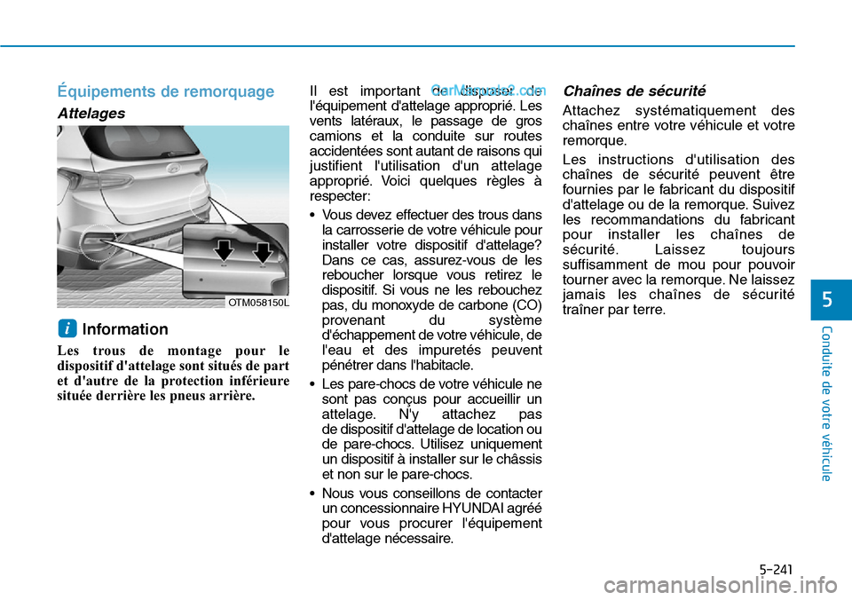 Hyundai Santa Fe 2019 Manuel du propriétaire (in French) 5-241
Conduite de votre véhicule
5
Équipements de remorquage
Attelages
Information
Les trous de montage pour le
dispositif dattelage sont situés de part
et dautre de la protection inférieure
si Hyundai Santa Fe 2019 Manuel du propriétaire (in French) 5-241
Conduite de votre véhicule
5
Équipements de remorquage
Attelages
Information
Les trous de montage pour le
dispositif dattelage sont situés de part
et dautre de la protection inférieure
si