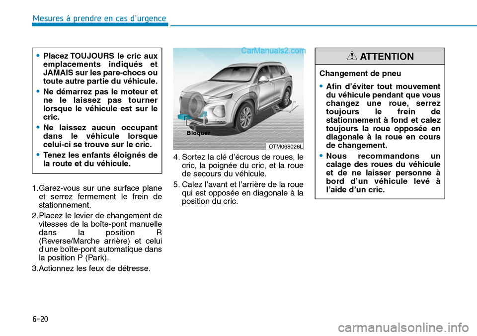 Hyundai Santa Fe 2019 Manuel du propriétaire (in French) 6-20
Mesures à prendre en cas durgence
1.Garez-vous sur une surface plane
et serrez fermement le frein de
stationnement.
2.Placez le levier de changement de
vitesses de la boîte-pont manuelle
dans Hyundai Santa Fe 2019 Manuel du propriétaire (in French) 6-20
Mesures à prendre en cas durgence
1.Garez-vous sur une surface plane
et serrez fermement le frein de
stationnement.
2.Placez le levier de changement de
vitesses de la boîte-pont manuelle
dans