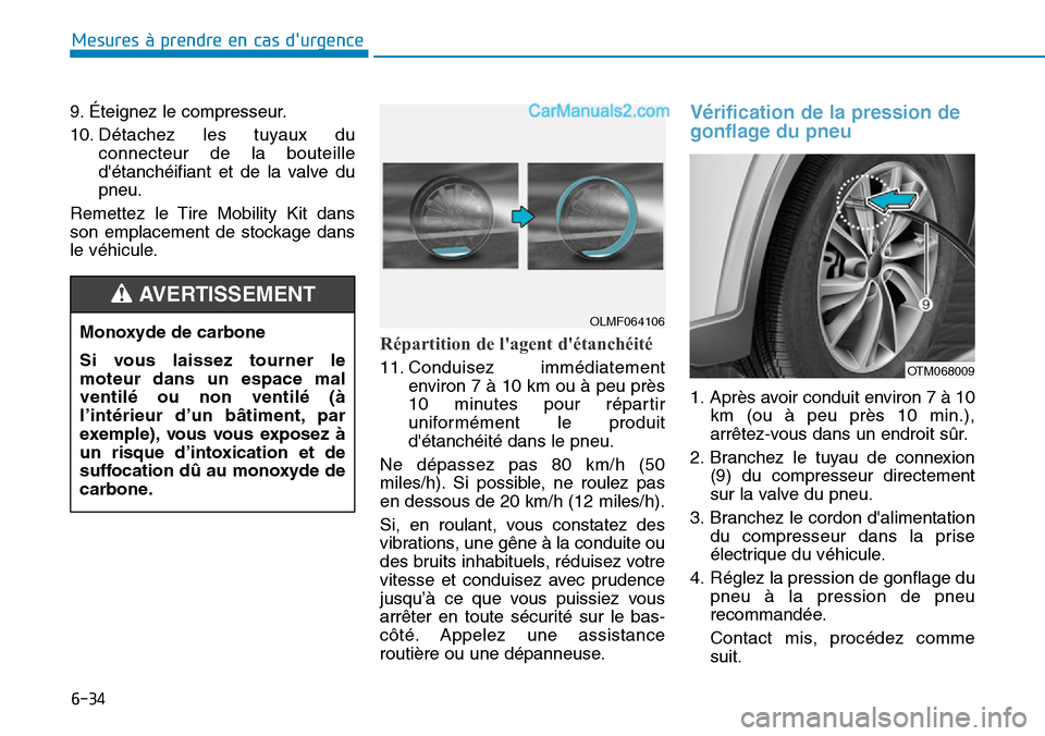 Hyundai Santa Fe 2019 Manuel du propriétaire (in French) 6-34
Mesures à prendre en cas durgence
9. Éteignez le compresseur.
10. Détachez les tuyaux du
connecteur de la bouteille
détanchéifiant et de la valve du
pneu.
Remettez le Tire Mobility Kit da Hyundai Santa Fe 2019 Manuel du propriétaire (in French) 6-34
Mesures à prendre en cas durgence
9. Éteignez le compresseur.
10. Détachez les tuyaux du
connecteur de la bouteille
détanchéifiant et de la valve du
pneu.
Remettez le Tire Mobility Kit da