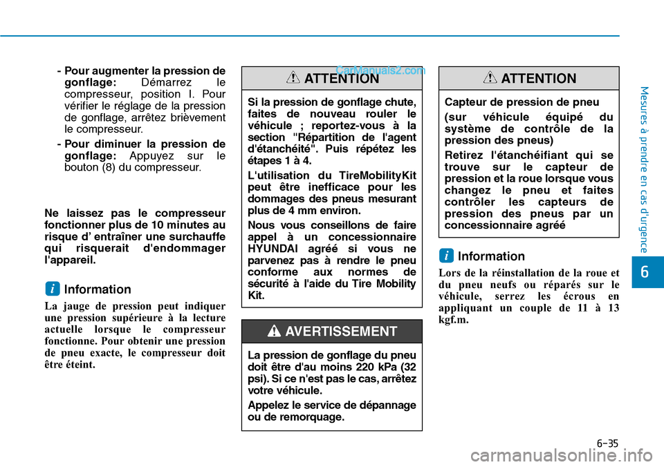 Hyundai Santa Fe 2019 Manuel du propriétaire (in French) 6-35
Mesures à prendre en cas durgence
6
- Pour augmenter la pression de
gonflage:Démarrez le
compresseur, position I. Pour
vérifier le réglage de la pression
de gonflage, arrêtez brièvement
Hyundai Santa Fe 2019 Manuel du propriétaire (in French) 6-35
Mesures à prendre en cas durgence
6
- Pour augmenter la pression de
gonflage:Démarrez le
compresseur, position I. Pour
vérifier le réglage de la pression
de gonflage, arrêtez brièvement