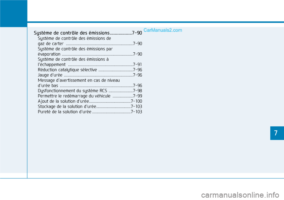 Hyundai Santa Fe 2019  Manuel du propriétaire (in French) 7
Entretien
77
Système de contrôle des émissions ..................7-90
Système de contrôle des émissions de 
gaz de carter  ..................................................................7-9