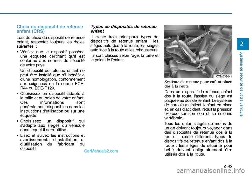 Hyundai Santa Fe 2019 Manuel du propriétaire (in French) 2-45
Système de sécurité de votre véhicule
2
Choix du dispositif de retenue
enfant (CRS)
Lors du choix du dispositif de retenue
enfant, respectez toujours les règles
suivantes :
• Vérifiez qu Hyundai Santa Fe 2019 Manuel du propriétaire (in French) 2-45
Système de sécurité de votre véhicule
2
Choix du dispositif de retenue
enfant (CRS)
Lors du choix du dispositif de retenue
enfant, respectez toujours les règles
suivantes :
• Vérifiez qu