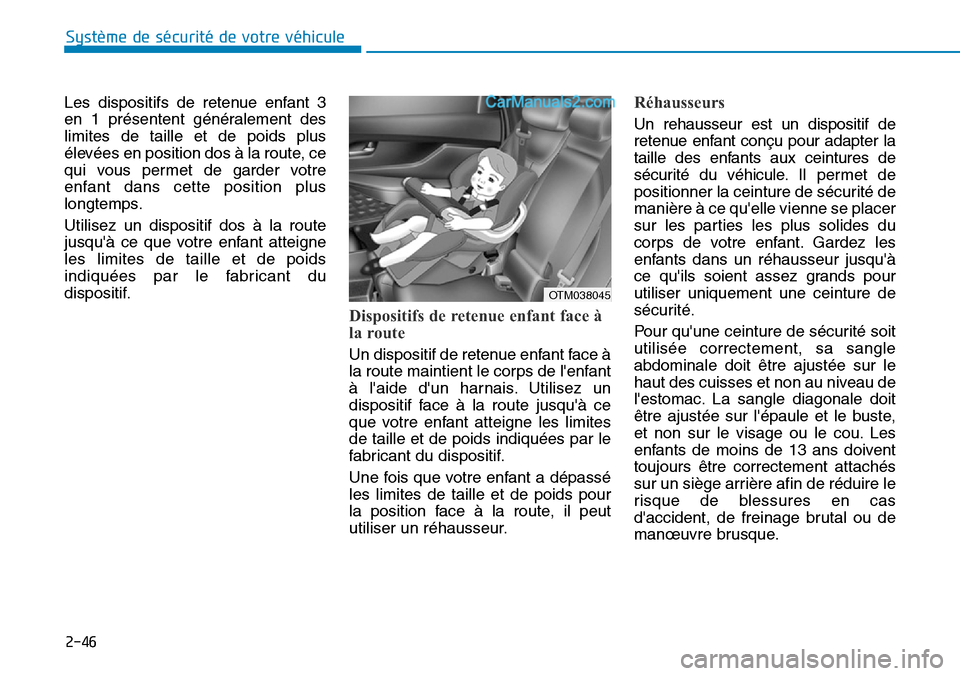 Hyundai Santa Fe 2019 Manuel du propriétaire (in French) 2-46
Système de sécurité de votre véhicule
Les dispositifs de retenue enfant 3
en 1 présentent généralement des
limites de taille et de poids plus
élevées en position dos à la route, ce
qui Hyundai Santa Fe 2019 Manuel du propriétaire (in French) 2-46
Système de sécurité de votre véhicule
Les dispositifs de retenue enfant 3
en 1 présentent généralement des
limites de taille et de poids plus
élevées en position dos à la route, ce
qui