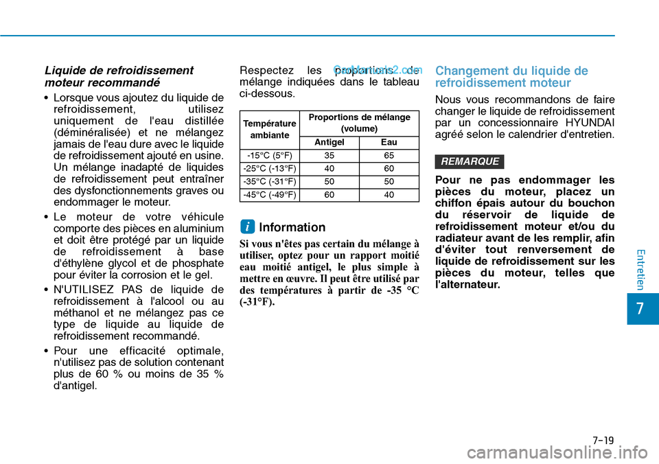 Hyundai Santa Fe 2019  Manuel du propriétaire (in French) 7-19
7
Entretien
Liquide de refroidissement
moteur recommandé 
• Lorsque vous ajoutez du liquide de
refroidissement, utilisez
uniquement de leau distillée
(déminéralisée) et ne mélangez
jamai