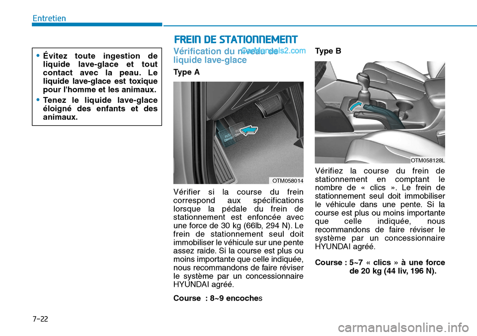 Hyundai Santa Fe 2019 Manuel du propriétaire (in French) 7-22
Entretien
Vérification du niveau de
liquide lave-glace
Type A
Vérifier si la course du frein
correspond aux spécifications
lorsque la pédale du frein de
stationnement est enfoncée avec
une Hyundai Santa Fe 2019 Manuel du propriétaire (in French) 7-22
Entretien
Vérification du niveau de
liquide lave-glace
Type A
Vérifier si la course du frein
correspond aux spécifications
lorsque la pédale du frein de
stationnement est enfoncée avec
une