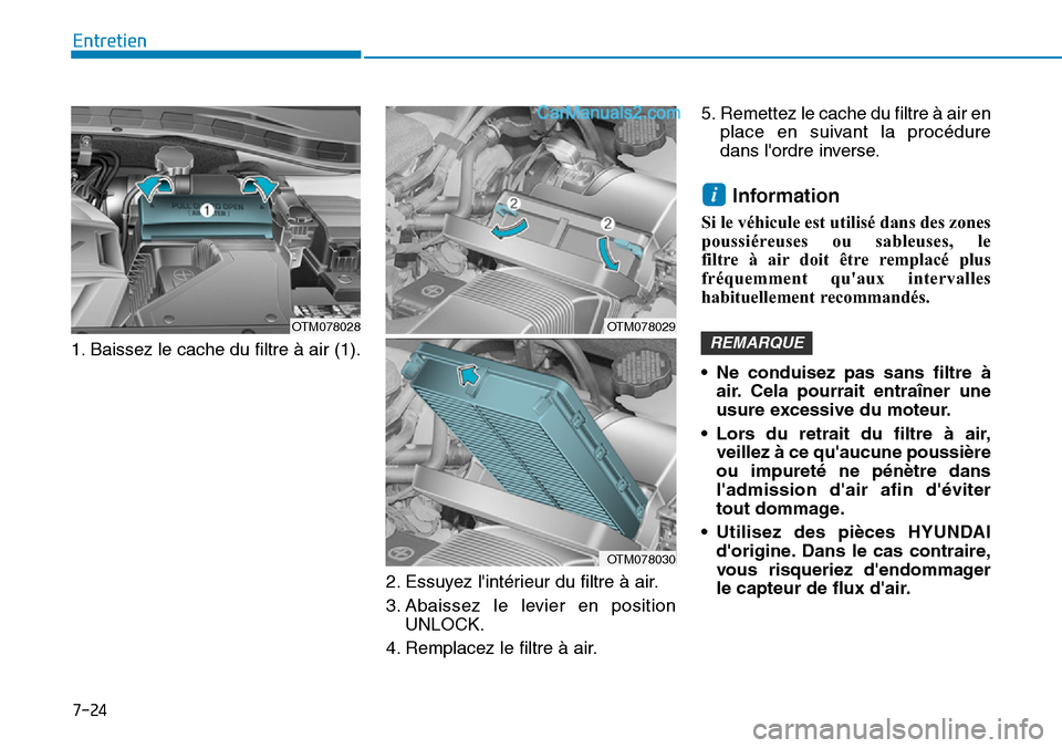 Hyundai Santa Fe 2019  Manuel du propriétaire (in French) 7-24
Entretien
1. Baissez le cache du filtre à air (1).
2. Essuyez lintérieur du filtre à air.
3. Abaissez le levier en position
UNLOCK.
4. Remplacez le filtre à air.5. Remettez le cache du filtr