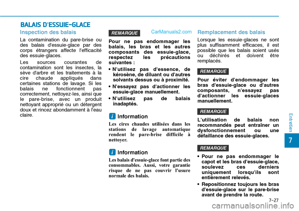 Hyundai Santa Fe 2019 Manuel du propriétaire (in French) 7-27
7
Entretien
Inspection des balais
La contamination du pare-brise ou
des balais dessuie-glace par des
corps étrangers affecte lefficacité
des essuie-glaces.
Les sources courantes de
contamina Hyundai Santa Fe 2019 Manuel du propriétaire (in French) 7-27
7
Entretien
Inspection des balais
La contamination du pare-brise ou
des balais dessuie-glace par des
corps étrangers affecte lefficacité
des essuie-glaces.
Les sources courantes de
contamina