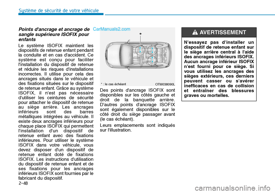 Hyundai Santa Fe 2019 Manuel du propriétaire (in French) 2-48
Système de sécurité de votre véhicule
Points dancrage et ancrage de
sangle supérieure ISOFIX pour
enfants
Le système ISOFIX maintient les
dispositifs de retenue enfant pendant
la conduit Hyundai Santa Fe 2019 Manuel du propriétaire (in French) 2-48
Système de sécurité de votre véhicule
Points dancrage et ancrage de
sangle supérieure ISOFIX pour
enfants
Le système ISOFIX maintient les
dispositifs de retenue enfant pendant
la conduit