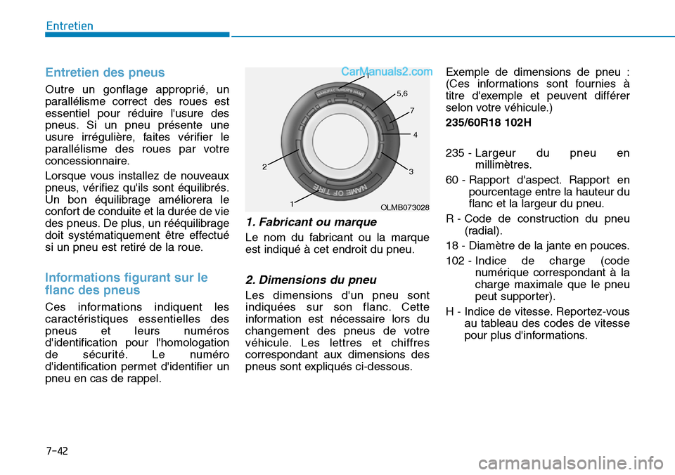 Hyundai Santa Fe 2019 Manuel du propriétaire (in French) 7-42
Entretien
Entretien des pneus
Outre un gonflage approprié, un
parallélisme correct des roues est
essentiel pour réduire lusure des
pneus. Si un pneu présente une
usure irrégulière, faites Hyundai Santa Fe 2019 Manuel du propriétaire (in French) 7-42
Entretien
Entretien des pneus
Outre un gonflage approprié, un
parallélisme correct des roues est
essentiel pour réduire lusure des
pneus. Si un pneu présente une
usure irrégulière, faites