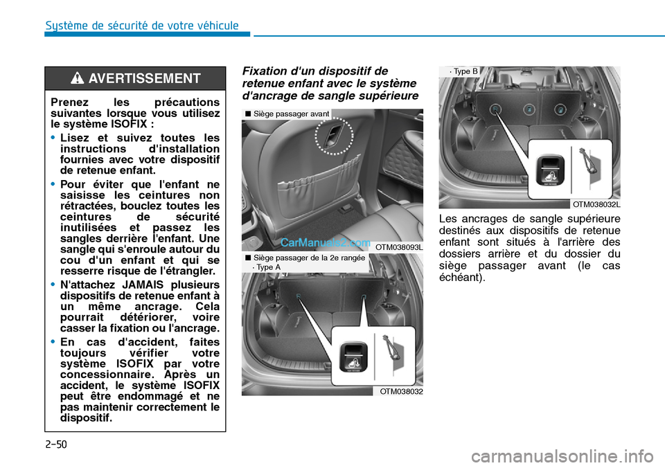 Hyundai Santa Fe 2019 Manuel du propriétaire (in French) 2-50
Système de sécurité de votre véhicule
Fixation dun dispositif de
retenue enfant avec le système
dancrage de sangle supérieure
Les ancrages de sangle supérieure
destinés aux dispositifs Hyundai Santa Fe 2019 Manuel du propriétaire (in French) 2-50
Système de sécurité de votre véhicule
Fixation dun dispositif de
retenue enfant avec le système
dancrage de sangle supérieure
Les ancrages de sangle supérieure
destinés aux dispositifs