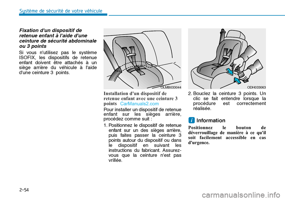 Hyundai Santa Fe 2019  Manuel du propriétaire (in French) 2-54
Système de sécurité de votre véhicule 
Fixation dun dispositif de
retenue enfant à laide dune
ceinture de sécurité abdominale
ou 3 points 
Si vous nutilisez pas le système
ISOFIX, les
