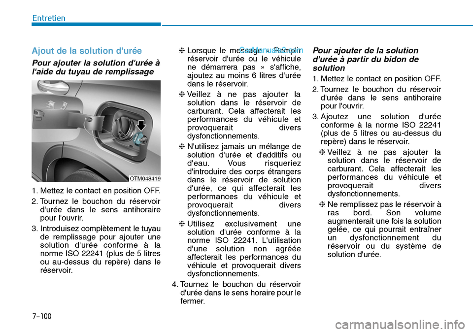 Hyundai Santa Fe 2019 Manuel du propriétaire (in French) 7-100
Entretien
Ajout de la solution durée
Pour ajouter la solution durée à
laide du tuyau de remplissage
1. Mettez le contact en position OFF.
2. Tournez le bouchon du réservoir
durée dans l Hyundai Santa Fe 2019 Manuel du propriétaire (in French) 7-100
Entretien
Ajout de la solution durée
Pour ajouter la solution durée à
laide du tuyau de remplissage
1. Mettez le contact en position OFF.
2. Tournez le bouchon du réservoir
durée dans l