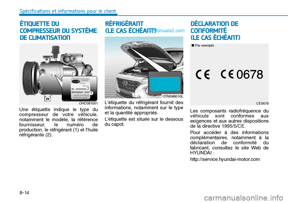 Hyundai Santa Fe 2019  Manuel du propriétaire (in French) Une étiquette indique le type du
compresseur de votre véhicule,
notamment le modèle, la référence
fournisseur, le numéro de
production, le réfrigérant (1) et lhuile
réfrigérante (2).Létiq
