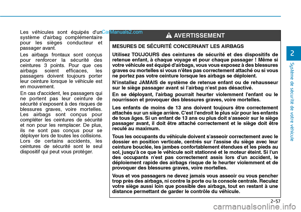 Hyundai Santa Fe 2019 Manuel du propriétaire (in French) 2-57
Système de sécurité de votre véhicule
2
Les véhicules sont équipés dun
système dairbag complémentaire
pour les sièges conducteur et
passager avant.
Les airbags frontaux sont conçus
Hyundai Santa Fe 2019 Manuel du propriétaire (in French) 2-57
Système de sécurité de votre véhicule
2
Les véhicules sont équipés dun
système dairbag complémentaire
pour les sièges conducteur et
passager avant.
Les airbags frontaux sont conçus
