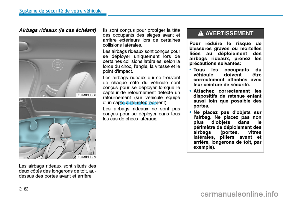 Hyundai Santa Fe 2019 Manuel du propriétaire (in French) 2-62
Système de sécurité de votre véhicule
Airbags rideaux (le cas échéant)
Les airbags rideaux sont situés des
deux côtés des longerons de toit, au-
dessus des portes avant et arrière.Ils Hyundai Santa Fe 2019 Manuel du propriétaire (in French) 2-62
Système de sécurité de votre véhicule
Airbags rideaux (le cas échéant)
Les airbags rideaux sont situés des
deux côtés des longerons de toit, au-
dessus des portes avant et arrière.Ils