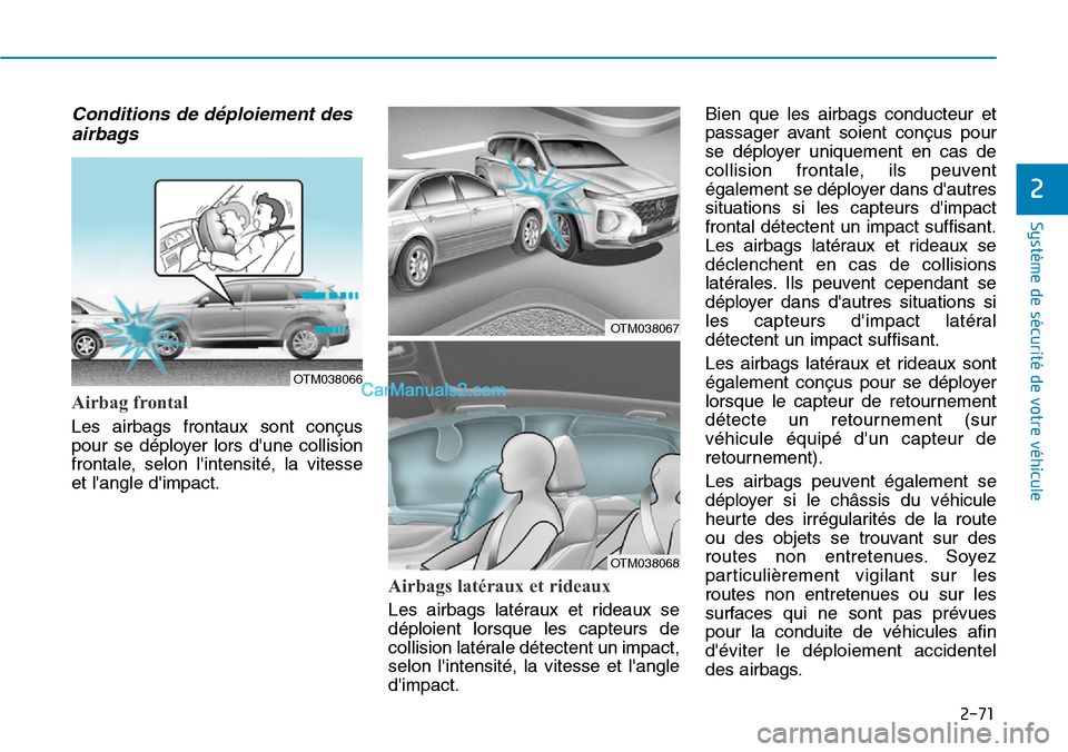 Hyundai Santa Fe 2019 Manuel du propriétaire (in French) 2-71
Système de sécurité de votre véhicule
2
Conditions de déploiement des
airbags
Airbag frontal
Les airbags frontaux sont conçus
pour se déployer lors dune collision
frontale, selon lin Hyundai Santa Fe 2019 Manuel du propriétaire (in French) 2-71
Système de sécurité de votre véhicule
2
Conditions de déploiement des
airbags
Airbag frontal
Les airbags frontaux sont conçus
pour se déployer lors dune collision
frontale, selon lin