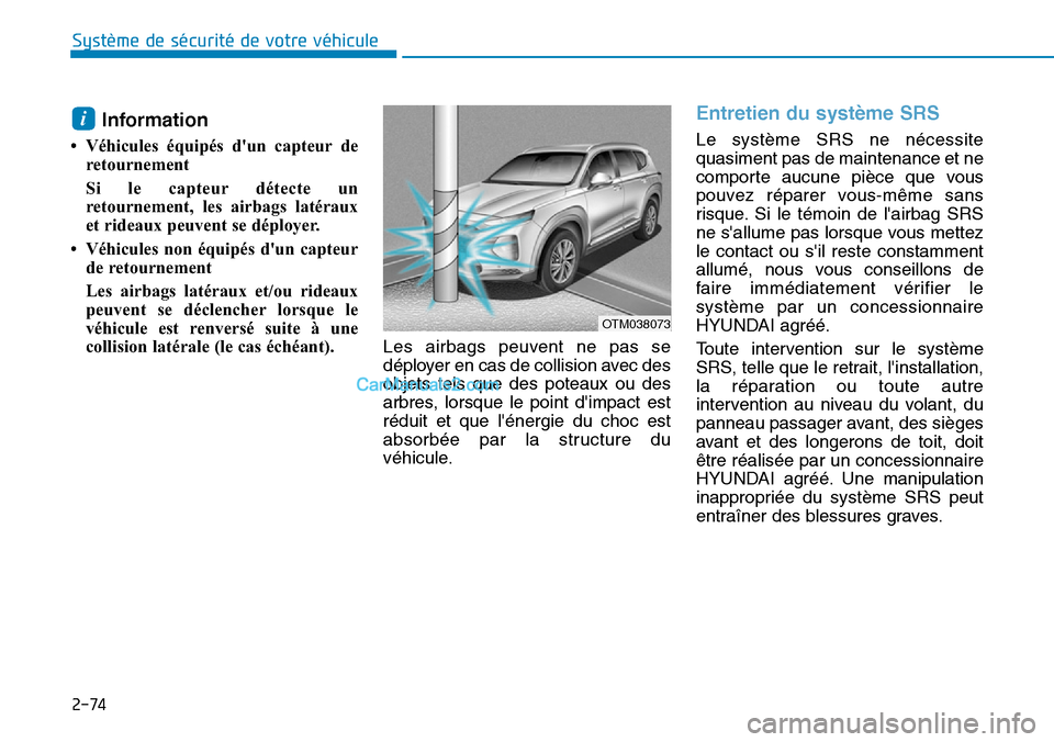 Hyundai Santa Fe 2019 Manuel du propriétaire (in French) 2-74
Système de sécurité de votre véhicule
Information
• Véhicules équipés dun capteur de
retournement
Si le capteur détecte un
retournement, les airbags latéraux
et rideaux peuvent se d Hyundai Santa Fe 2019 Manuel du propriétaire (in French) 2-74
Système de sécurité de votre véhicule
Information
• Véhicules équipés dun capteur de
retournement
Si le capteur détecte un
retournement, les airbags latéraux
et rideaux peuvent se d