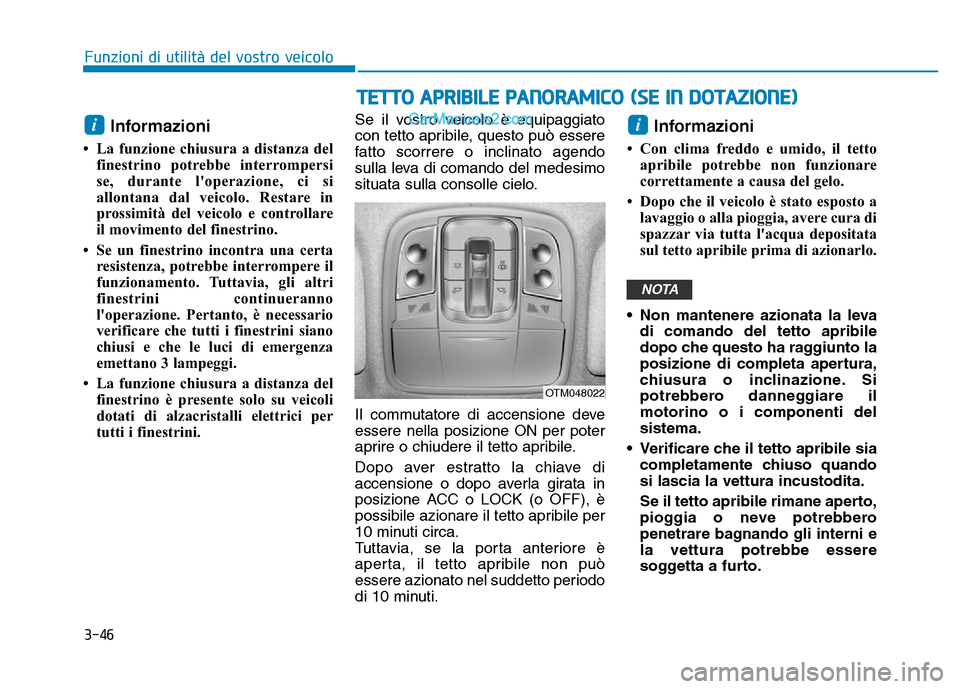 Hyundai Santa Fe 2019 Manuale del proprietario (in Italian) 3-46
Informazioni
• La funzione chiusura a distanza delfinestrino potrebbe interrompersi
se, durante loperazione, ci si
allontana dal veicolo. Restare in
prossimità del veicolo e controllare
il m Hyundai Santa Fe 2019 Manuale del proprietario (in Italian) 3-46
Informazioni
• La funzione chiusura a distanza delfinestrino potrebbe interrompersi
se, durante loperazione, ci si
allontana dal veicolo. Restare in
prossimità del veicolo e controllare
il m