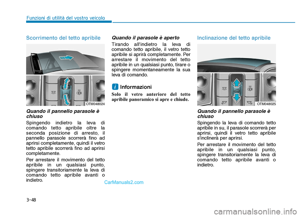 Hyundai Santa Fe 2019 Manuale del proprietario (in Italian) 3-48
Funzioni di utilità del vostro veicolo
Scorrimento del tetto apribile
Quando il pannello parasole èchiuso
Spingendo indietro la leva di
comando tetto apribile oltre la
seconda posizione di arr Hyundai Santa Fe 2019 Manuale del proprietario (in Italian) 3-48
Funzioni di utilità del vostro veicolo
Scorrimento del tetto apribile
Quando il pannello parasole èchiuso
Spingendo indietro la leva di
comando tetto apribile oltre la
seconda posizione di arr