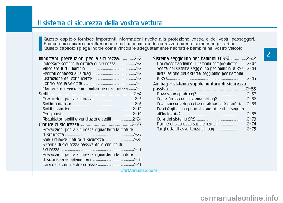 Hyundai Santa Fe 2019 Manuale del proprietario (in Italian) Il sistema di sicurezza della vostra vettura
2Importanti precauzioni per la sicurezza .............2-2
Indossare sempre la cintura di sicurezza ..................2-2
Vincolare tutti i bambini ...... Hyundai Santa Fe 2019 Manuale del proprietario (in Italian) Il sistema di sicurezza della vostra vettura
2Importanti precauzioni per la sicurezza .............2-2
Indossare sempre la cintura di sicurezza ..................2-2
Vincolare tutti i bambini ......