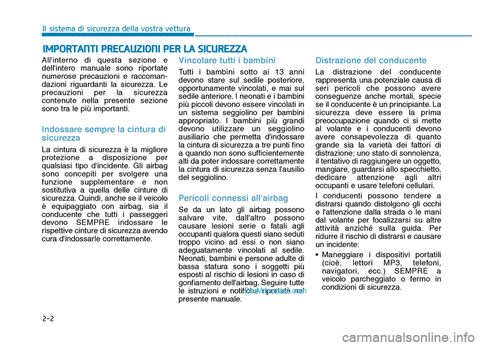 Hyundai Santa Fe 2019 Manuale del proprietario (in Italian) 2-2
Allinterno di questa sezione e
dellintero manuale sono riportate
numerose precauzioni e raccoman-
dazioni riguardanti la sicurezza. Le
precauzioni per la sicurezza
contenute nella presente sezio Hyundai Santa Fe 2019 Manuale del proprietario (in Italian) 2-2
Allinterno di questa sezione e
dellintero manuale sono riportate
numerose precauzioni e raccoman-
dazioni riguardanti la sicurezza. Le
precauzioni per la sicurezza
contenute nella presente sezio