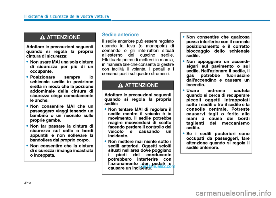 Hyundai Santa Fe 2019 Manuale del proprietario (in Italian) 2-6
Il sistema di sicurezza della vostra vettura
Sedile anteriore
Il sedile anteriore può essere regolato
usando la leva (o manopola) di
comando o gli interruttori situati
allesterno del cuscino sed Hyundai Santa Fe 2019 Manuale del proprietario (in Italian) 2-6
Il sistema di sicurezza della vostra vettura
Sedile anteriore
Il sedile anteriore può essere regolato
usando la leva (o manopola) di
comando o gli interruttori situati
allesterno del cuscino sed