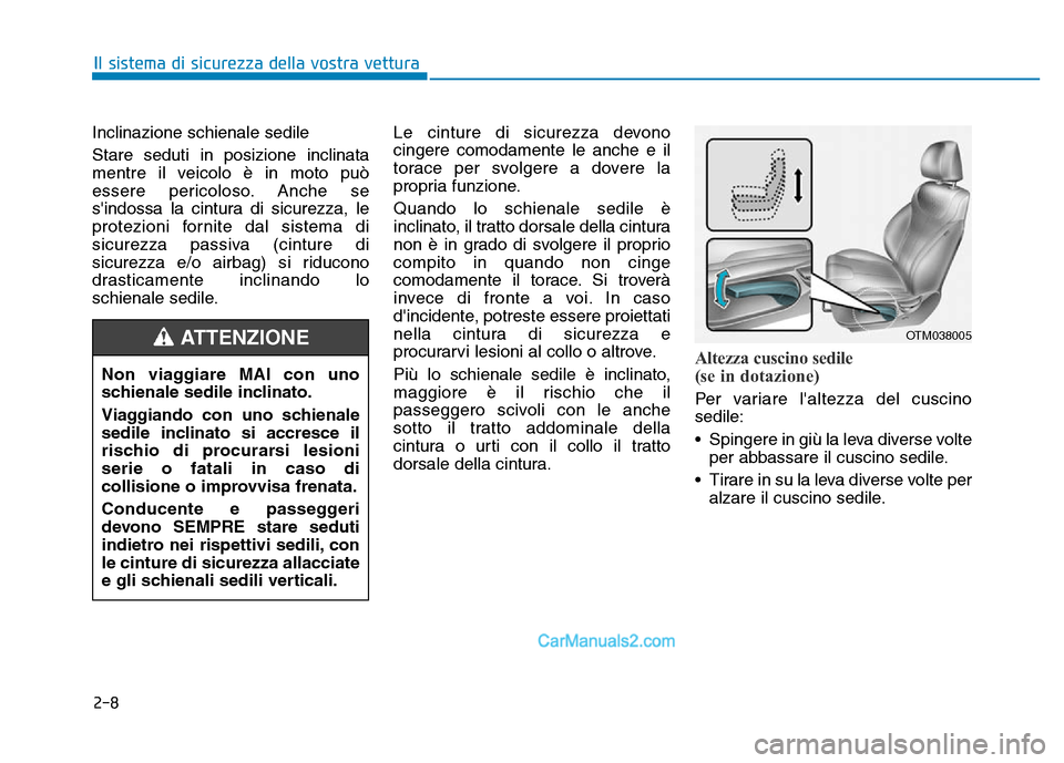 Hyundai Santa Fe 2019 Manuale del proprietario (in Italian) 2-8
Inclinazione schienale sedile
Stare seduti in posizione inclinata
mentre il veicolo è in moto può
essere pericoloso. Anche se
sindossa la cintura di sicurezza, le
protezioni fornite dal sistem Hyundai Santa Fe 2019 Manuale del proprietario (in Italian) 2-8
Inclinazione schienale sedile
Stare seduti in posizione inclinata
mentre il veicolo è in moto può
essere pericoloso. Anche se
sindossa la cintura di sicurezza, le
protezioni fornite dal sistem