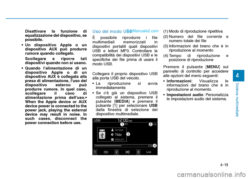 Hyundai Santa Fe 2019 Manuale del proprietario (in Italian) 4-19
Sistema multimediale
4
Disattivare la funzione di
equalizzazione del dispositivo, se
possibile.
• Un dispositivo Apple o un dispositivo AUX può produrre
rumore quando collegato.
Scollegare e r Hyundai Santa Fe 2019 Manuale del proprietario (in Italian) 4-19
Sistema multimediale
4
Disattivare la funzione di
equalizzazione del dispositivo, se
possibile.
• Un dispositivo Apple o un dispositivo AUX può produrre
rumore quando collegato.
Scollegare e r