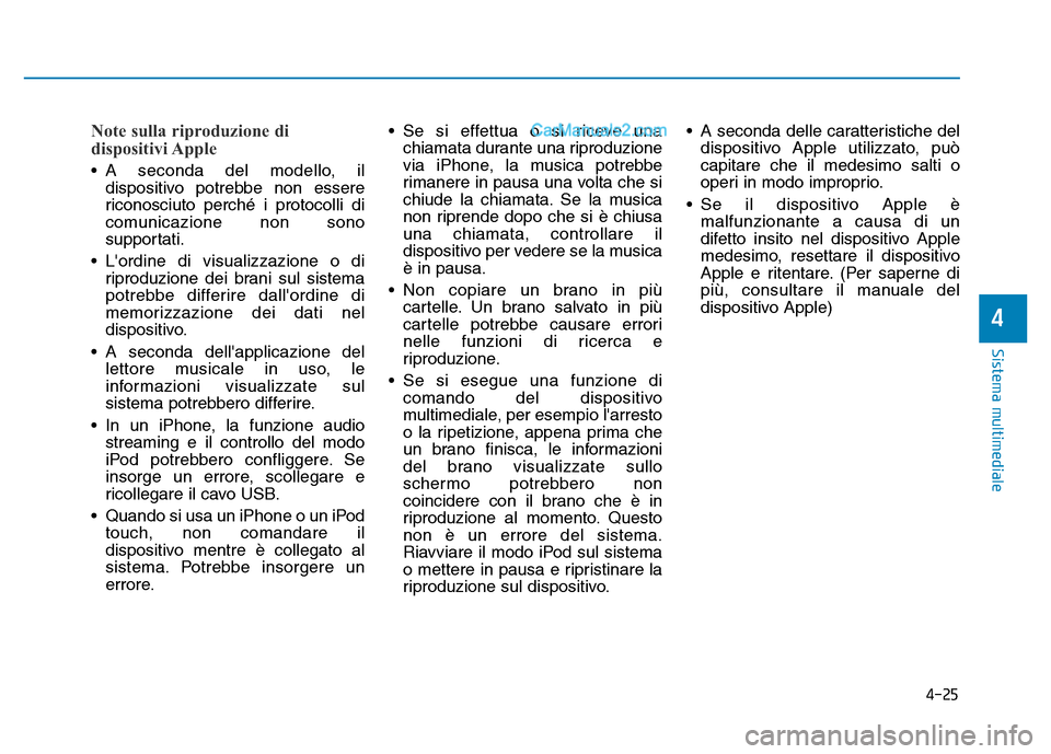 Hyundai Santa Fe 2019 Manuale del proprietario (in Italian) 4-25
Sistema multimediale
4
Note sulla riproduzione di
dispositivi Apple
• A seconda del modello, ildispositivo potrebbe non essere
riconosciuto perché i protocolli di
comunicazione non sono
suppor Hyundai Santa Fe 2019 Manuale del proprietario (in Italian) 4-25
Sistema multimediale
4
Note sulla riproduzione di
dispositivi Apple
• A seconda del modello, ildispositivo potrebbe non essere
riconosciuto perché i protocolli di
comunicazione non sono
suppor