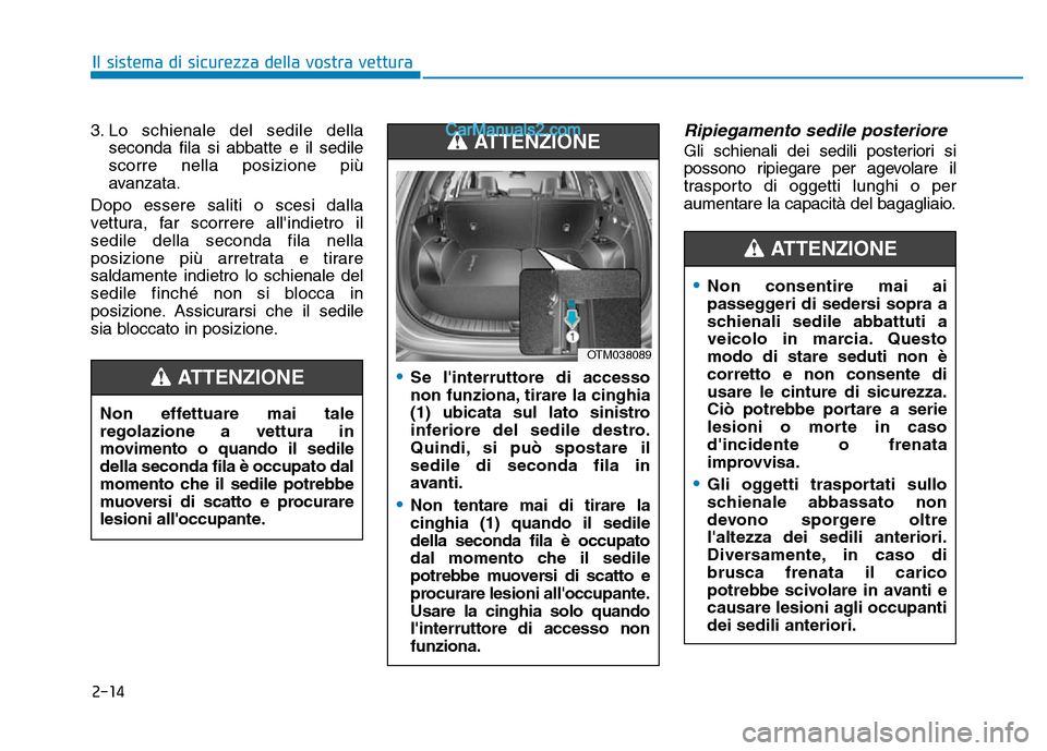 Hyundai Santa Fe 2019 Manuale del proprietario (in Italian) 2-14
Il sistema di sicurezza della vostra vettura
3. Lo schienale del sedile della seconda fila si abbatte e il sedile
scorre nella posizione più
avanzata.
Dopo essere saliti o scesi dalla
vettura, f Hyundai Santa Fe 2019 Manuale del proprietario (in Italian) 2-14
Il sistema di sicurezza della vostra vettura
3. Lo schienale del sedile della seconda fila si abbatte e il sedile
scorre nella posizione più
avanzata.
Dopo essere saliti o scesi dalla
vettura, f
