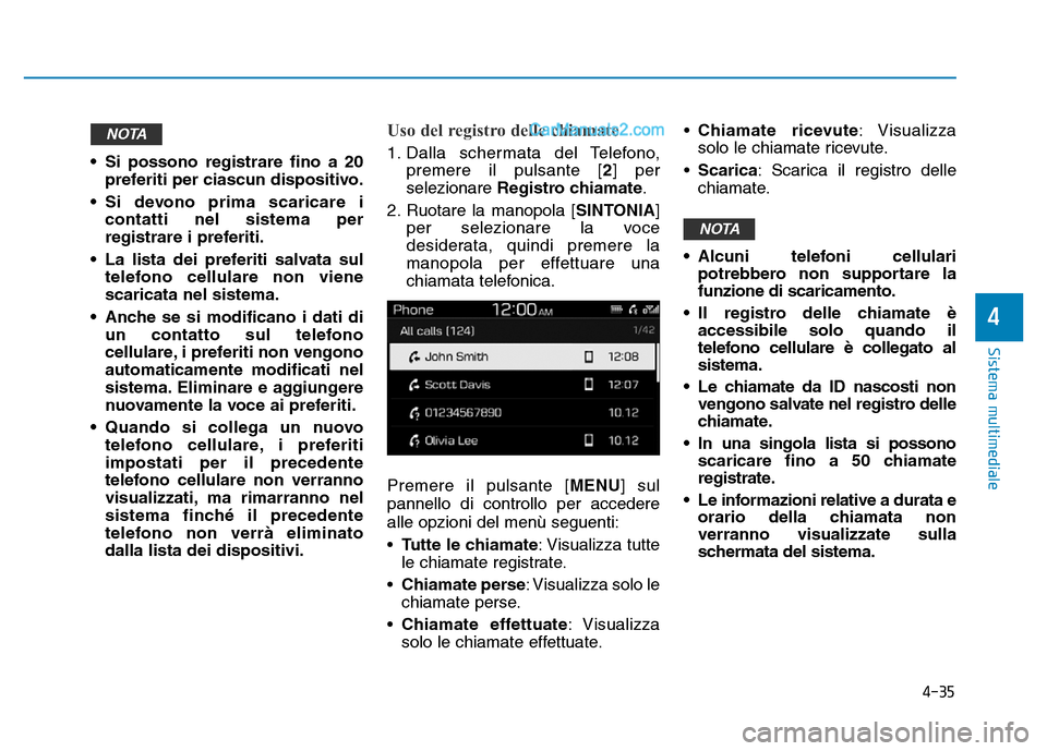Hyundai Santa Fe 2019 Manuale del proprietario (in Italian) 4-35
Sistema multimediale
4
• Si possono registrare fino a 20preferiti per ciascun dispositivo.
• Si devono prima scaricare i contatti nel sistema per
registrare i preferiti.
• La lista dei pref Hyundai Santa Fe 2019 Manuale del proprietario (in Italian) 4-35
Sistema multimediale
4
• Si possono registrare fino a 20preferiti per ciascun dispositivo.
• Si devono prima scaricare i contatti nel sistema per
registrare i preferiti.
• La lista dei pref