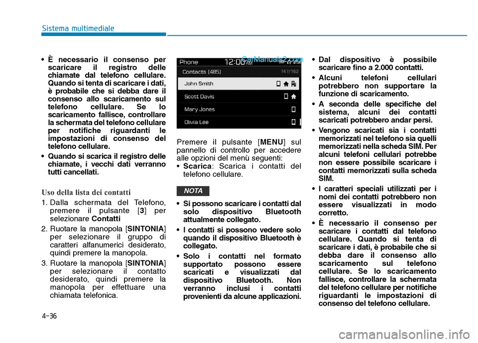 Hyundai Santa Fe 2019 Manuale del proprietario (in Italian) 4-36
Sistema multimediale
• È necessario il consenso per scaricare il registro delle
chiamate dal telefono cellulare.
Quando si tenta di scaricare i dati,
è probabile che si debba dare il
consenso Hyundai Santa Fe 2019 Manuale del proprietario (in Italian) 4-36
Sistema multimediale
• È necessario il consenso per scaricare il registro delle
chiamate dal telefono cellulare.
Quando si tenta di scaricare i dati,
è probabile che si debba dare il
consenso